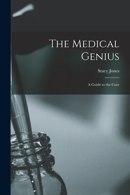 The Medical Genius: a Guide to the Cure 1013998839 Book Cover