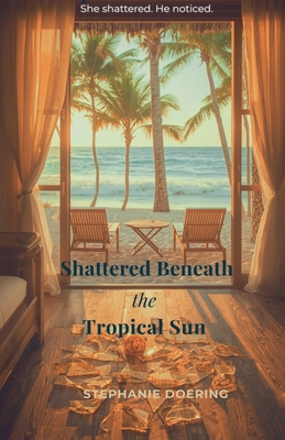 Shattered Beneath the Tropical Sun B0H2G8CXG6 Book Cover