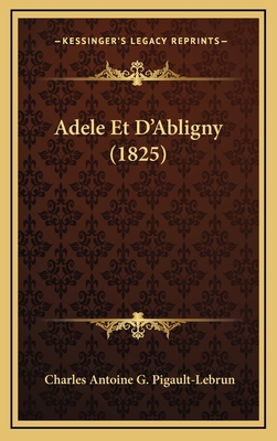 Adele Et D'Abligny (1825) [French] 1167801407 Book Cover