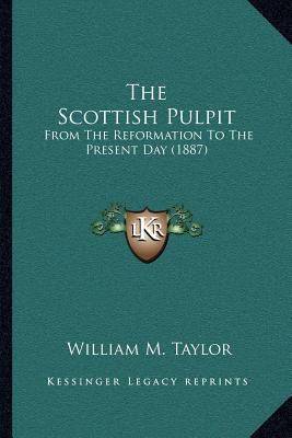 The Scottish Pulpit: From The Reformation To Th... 1164025104 Book Cover