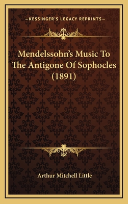 Mendelssohn's Music To The Antigone Of Sophocle... 1169076270 Book Cover