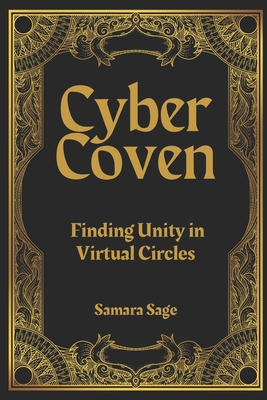 Cyber Coven: Finding Unity in Virtual Circles B0CKLYM5DC Book Cover