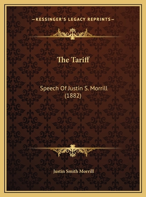 The Tariff: Speech Of Justin S. Morrill (1882) 1169636233 Book Cover