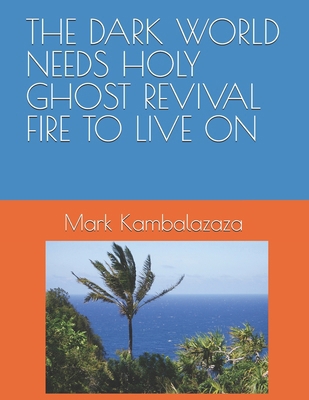 The Dark World Needs Holy Ghost Revival Fire to... B0DTYMSVDB Book Cover