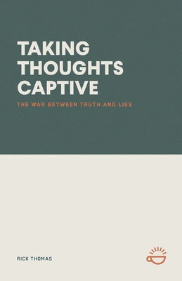 Taking Thoughts Captive: The War Between Truth ... 1966741170 Book Cover