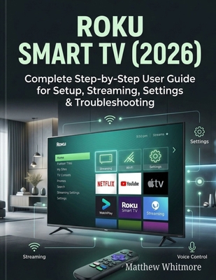 Roku Smart TV (2026): Complete Step-by-Step Use... B0GXQB9STD Book Cover