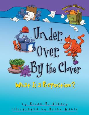 Under, Over, by the Clover: What Is a Preposition? 1575052016 Book Cover