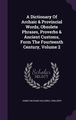 A Dictionary Of Archaic & Provincial Words, Obs... 1348260459 Book Cover