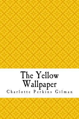 The Yellow Wallpaper: The Yellow Wall-paper. A ... 1718801173 Book Cover