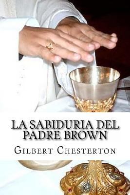 La Sabiduria del padre Brown [Spanish] 1542623308 Book Cover