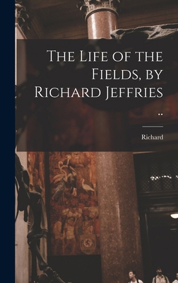 The Life of the Fields, by Richard Jeffries .. 1016297076 Book Cover