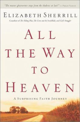 All the Way to Heaven: A Surprising Faith Journey 0800718127 Book Cover