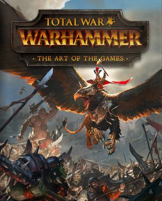 Total War: Warhammer - The Art of the Games 1785652729 Book Cover