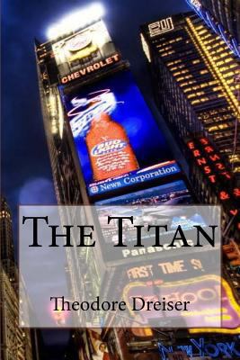 The Titan Theodore Dreiser 1545110646 Book Cover