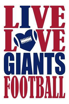 Paperback Live Love Giants Football Journal: A Lined Notebook for the New York Giants Fan, 6x9 Inches, 200 Pages. Live Love Football in Red and I Heart Giants i Book