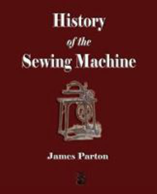 History of the Sewing Machine 1603861718 Book Cover