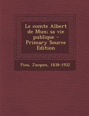 Le comte Albert de Mun; sa vie publique [French] 1294039962 Book Cover