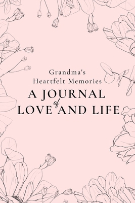 Grandma's Heartfelt Memories: A Journal of LOVE... B0C5ZLJ82L Book Cover