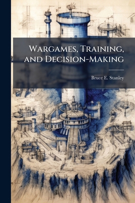 Wargames, Training, and Decision-Making 1025130065 Book Cover