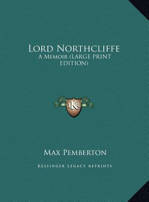 Lord Northcliffe: A Memoir (Large Print Edition) [Large Print] 116993692X Book Cover