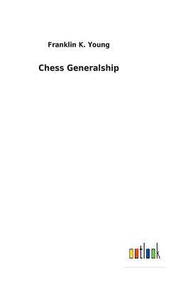 Chess Generalship 3732620433 Book Cover