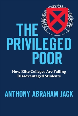 The Privileged Poor: How Elite Colleges Are Fai... 0674976894 Book Cover