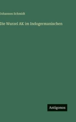 Die Wurzel AK im Indogermanischen [German] 3386491952 Book Cover