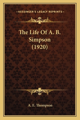 The Life Of A. B. Simpson (1920) 1164097199 Book Cover