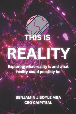 This is Reality: Exploring what reality is and ... B0BXNFVQW6 Book Cover