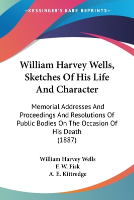 William Harvey Wells, Sketches Of His Life And ... 1104182467 Book Cover