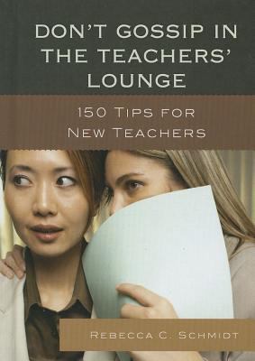 Don't Gossip in the Teachers' Lounge: 150 Tips ... 1610486579 Book Cover