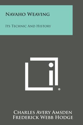 Navaho Weaving: Its Technic and History 1494106035 Book Cover