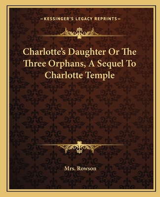 Charlotte's Daughter Or The Three Orphans, A Se... 1162657634 Book Cover