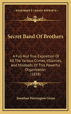 Secret Band Of Brothers: A Full And True Exposi... 1166243753 Book Cover
