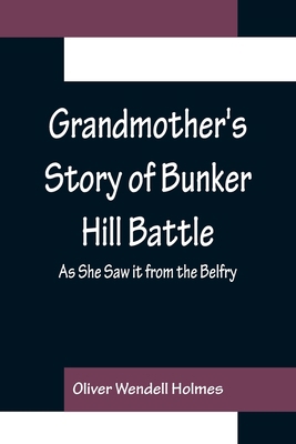 Grandmother's Story of Bunker Hill Battle; As S... 9356153590 Book Cover