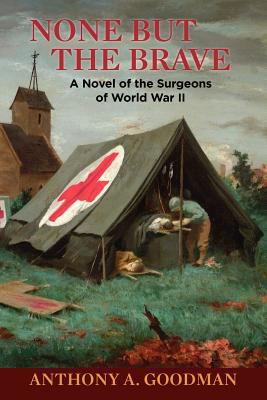 None But The Brave: A Novel of the Surgeons of ... 1463507984 Book Cover