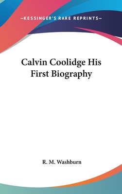 Calvin Coolidge His First Biography 1161490973 Book Cover