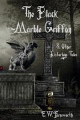 The Black Marble Griffon: & Other Disturbing Tales 1945967374 Book Cover