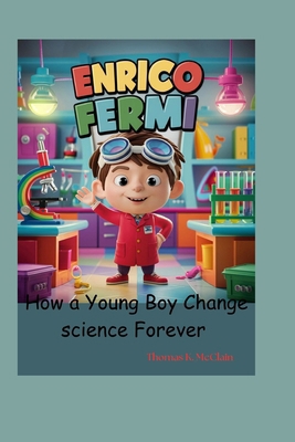 Enrico Fermi: How a Young Boy Changed Science F... B0DDKG4LGY Book Cover