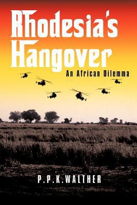 Rhodesia's Hangover: An African Dilemma 1456784854 Book Cover