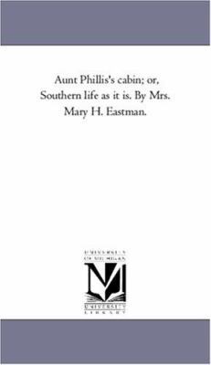 Aunt Phillis's Cabin; Or, Southern Life as It I... 1425529674 Book Cover