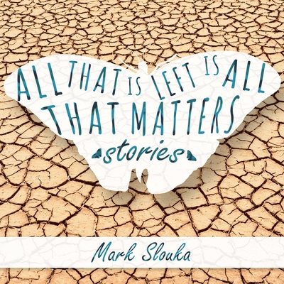 All That Is Left Is All That Matters: Stories 1665137436 Book Cover