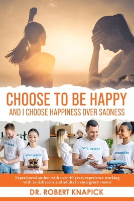 Choose to be Happy: And I Choose Happiness Over... B0CD1T17GH Book Cover