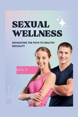 Sexual Wellness: Navigating the Path to Healthy...            Book Cover