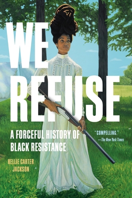 We Refuse: A Forceful History of Black Resistance 1541601599 Book Cover