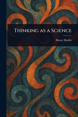Thinking as a Science 1023526905 Book Cover