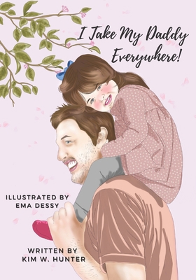 I Take My Daddy Everywhere! B093CHKYWP Book Cover