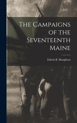 The Campaigns of the Seventeenth Maine 1016538928 Book Cover