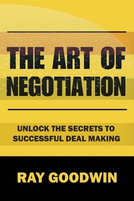 The Art of Negotiation: Unlock the Secrets to S... B0CCCWXQ4H Book Cover