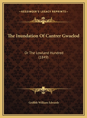The Inundation Of Cantrer Gwaelod: Or The Lowla... 1169426638 Book Cover
